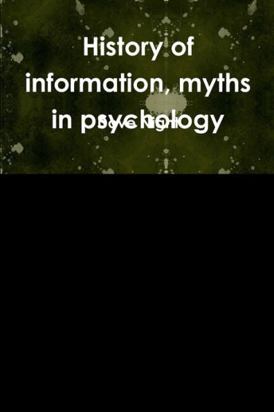 History Of Information, Myths In Psychology