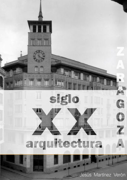 Zaragoza. Arquitectura. Siglo Xx. Cat?ogo (Blanco Y Negro) (Spanish Edition)