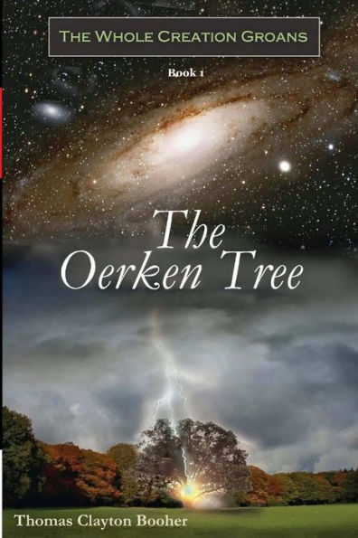 The Oerken Tree - Book I In The Whole Creation Groans Series
