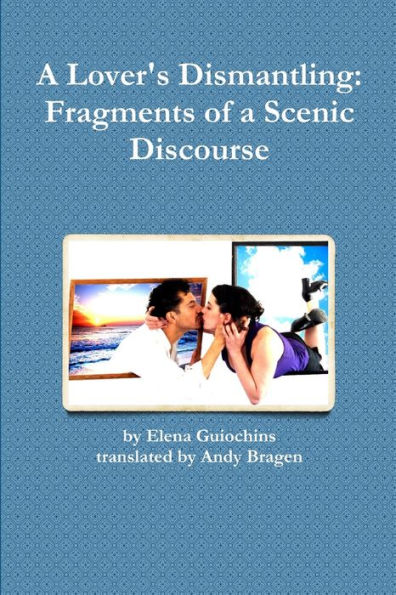 A Lover's Dismantling: Fragments Of A Scenic Discourse