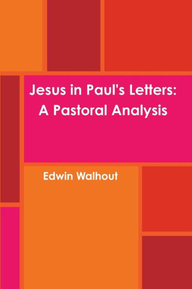 Jesus In Paul's Letters: A Pastoral Analysis