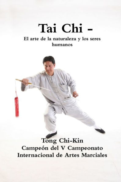 Tai Chi - El Arte De La Naturaleza Y Los Seres Humanos (Spanish Edition)