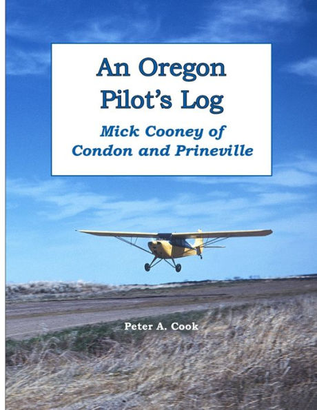 An Oregon Pilot's Log: Mick Cooney Of Condon And Prineville