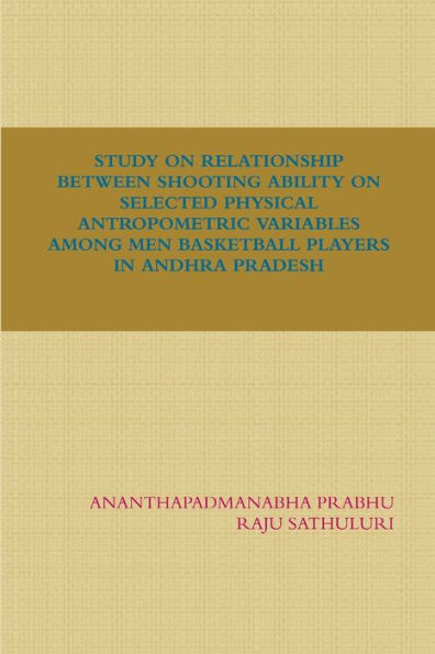Study On Relationship Between Shooting Ability On Selected Physical Antropometric Variables Among Men Basketball Players In Andhra Pradesh