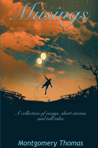 Musings: A Collection Of Essays, Short Stories, And Tall Tales