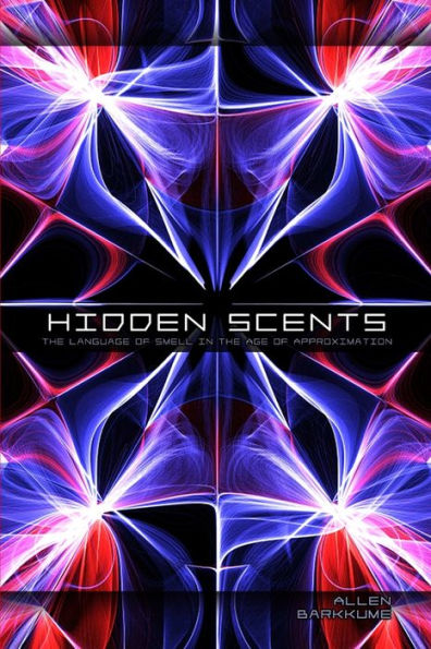 Hidden Scents: The Language Of Smell In The Age Of Approximation