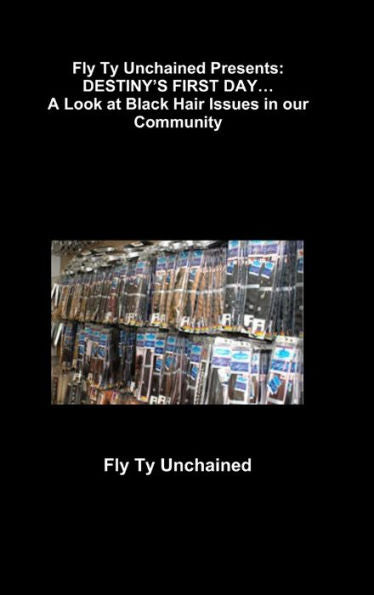 Fly Ty Unchained Presents: Destiny's First Day... A Look At Black Hair Issues In Our Community
