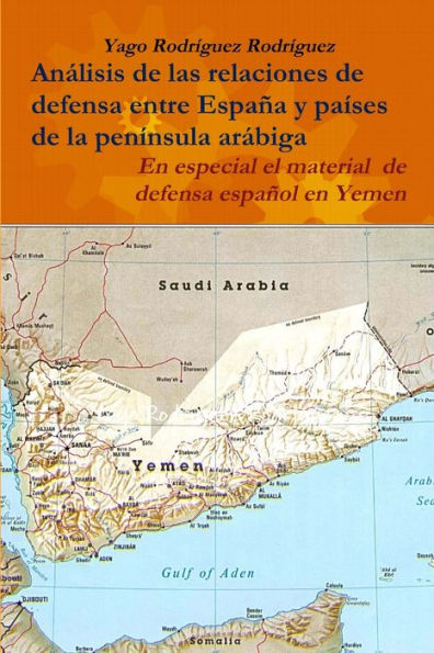 Relaciones De Defensa Entre Espa? Y Pa?es De La Pen?sula Ar?iga. En Especial El Conflicto De Yemen (Spanish Edition)