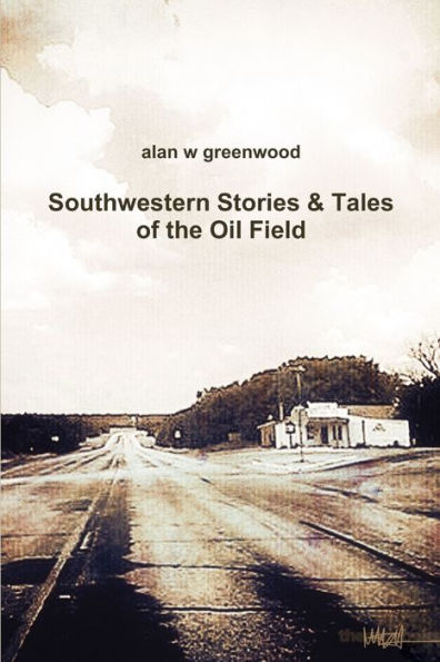 Southwestern Stories & Tales Of The Oil Field