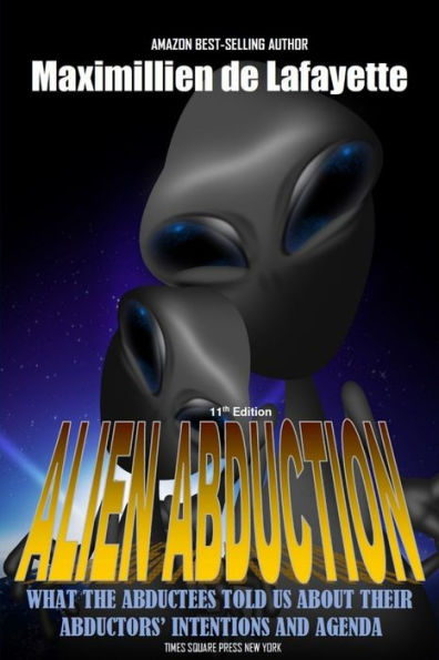 11Th Edition. Alien Abduction: What The Abductees Told Us About Their Abductors' Intentions And Agenda