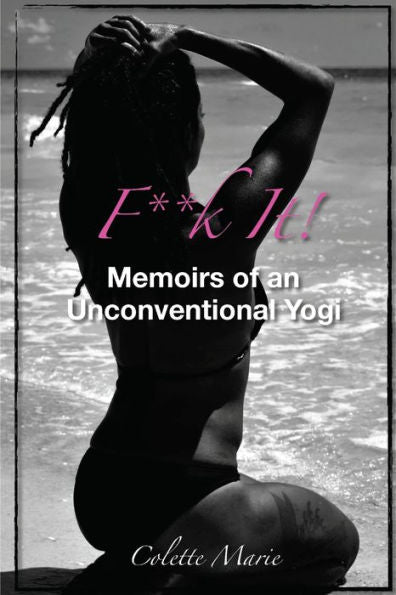 F**K It! Memoirs Of An Unconventional Yogi