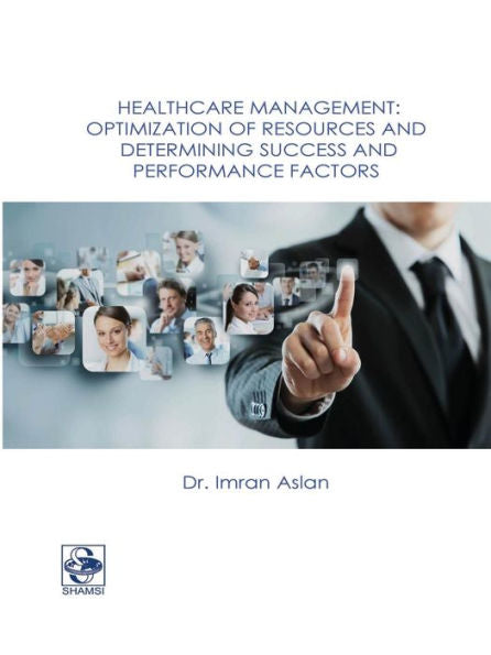 Healthcare Management: Optimization Of Resources And Determining Success And Performance Factors