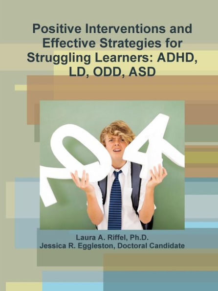 Positive Interventions And Effective Strategies For Struggling Learners: Adhd, Ld, Odd, Asd