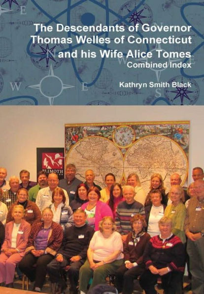 The Descendants Of Governor Thomas Welles Of Connecticut And His Wife Alice Tomes, Combined Index