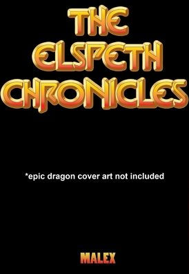 The Elspeth Chronicles *Epic Dragon Art Not Included