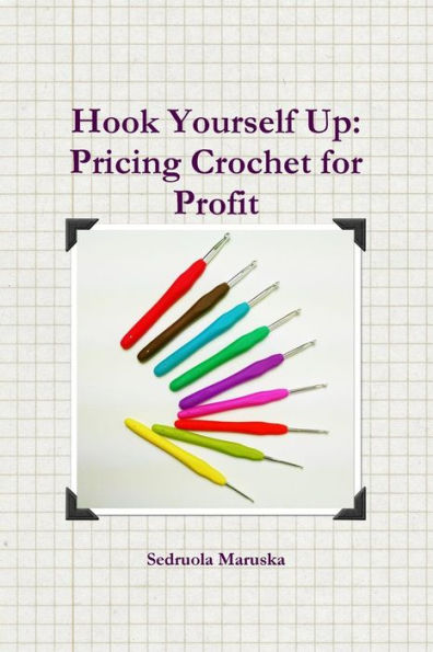 Hook Yourself Up: Pricing Crochet For Profit: Pricing Crochet For Profit