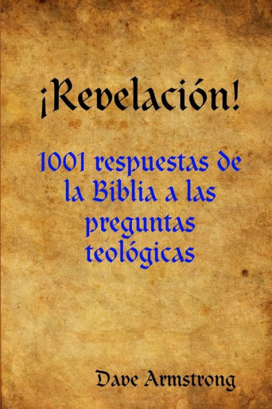 Revelaci?n!: 1001 Respuestas De La Biblia A Las Preguntas Teol?gicas