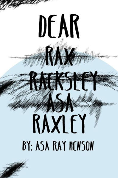 Dear Raxley Racksley Asa Raxley