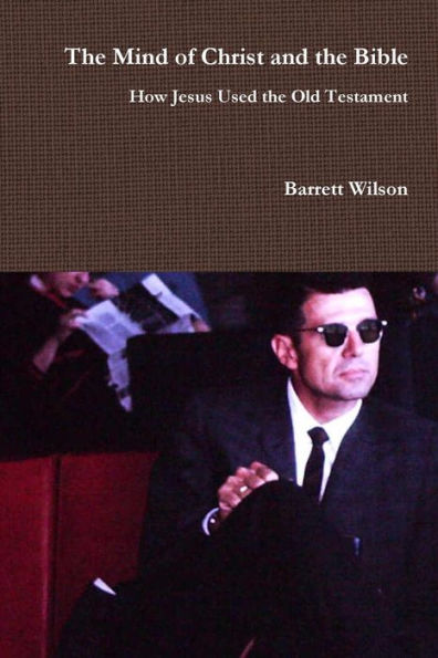 The Mind Of Christ And The Bible - How Jesus Used The Old Testament