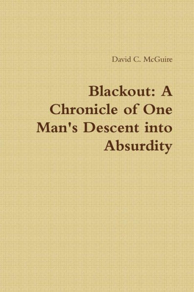 Blackout: A Chronicle Of One Man's Descent Into Absurdity