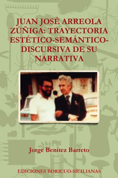 Juan Jos?Arreola Z?iga: Trayectoria Est?ico-Sem?tico-Discursiva De Su Narrativa (Spanish Edition)