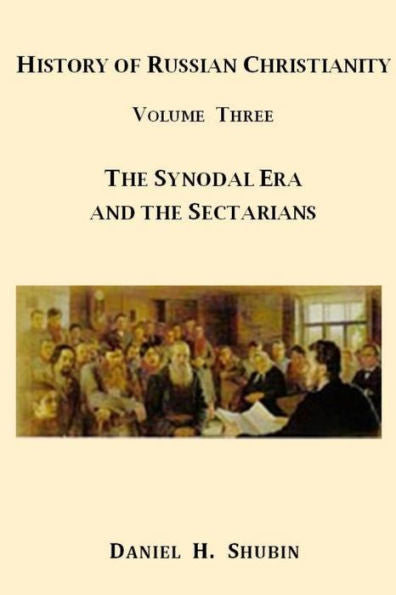 History Of Russian Christianity, Volume Three, The Synodal Era And The Sectarians