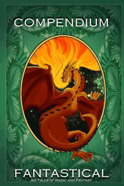 Compendium Fantastical: Six Tales Of Magic And Fantasy