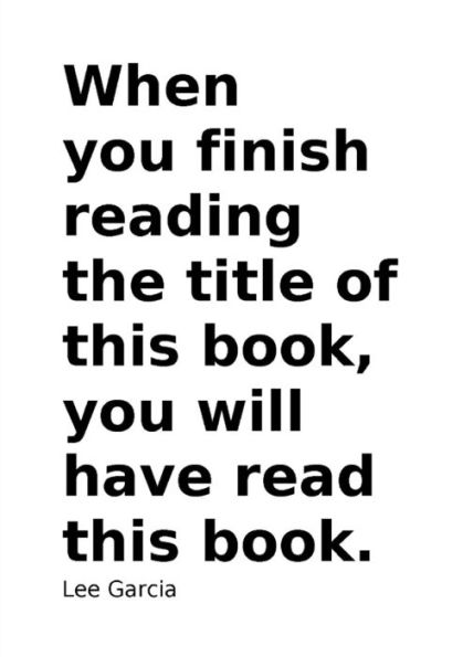 When You Finish Reading The Title Of This Book, You Will Have Read This Book.