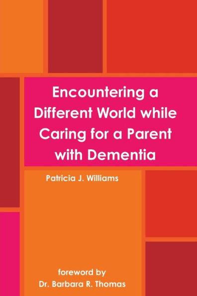 Encountering A Different World While Caring For A Parent With Dementia