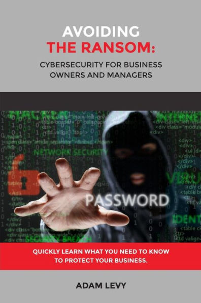Avoiding The Ransom: Cybersecurity For Business Owners And Managers