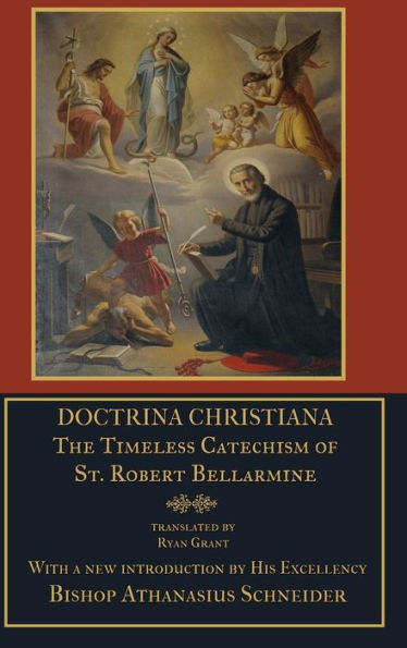 Doctrina Christiana: The Timeless Catechism Of St. Robert Bellarmine