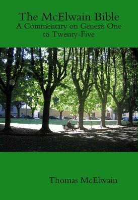 The Mcelwain Bible A Commentary On Genesis One To Twenty-Five