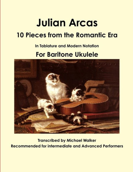 Julian Arcas: 10 Pieces From The Romantic Era In Tablature And Modern Notation For Baritone Ukulele