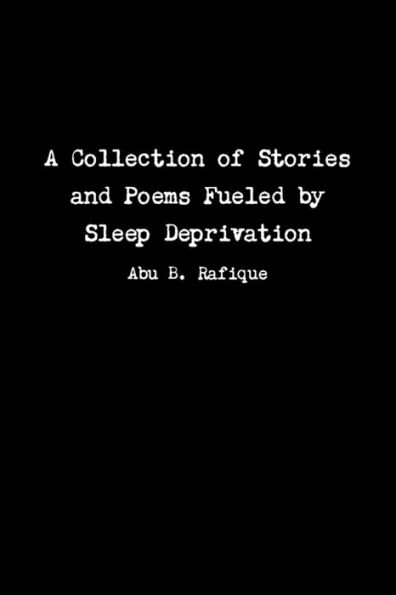 A Collection Of Stories And Poems Fueled By Sleep Deprivation