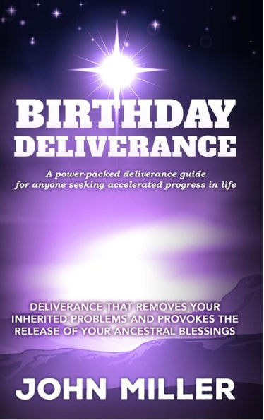 Birthday Deliverance: Deliverance That Removes Your Inherited Problems & Provokes The Release Of Your Ancestral Blessings