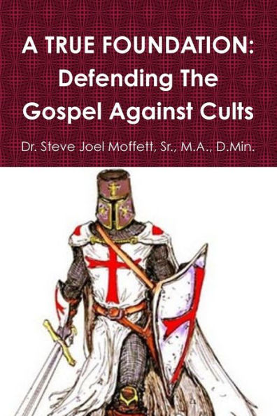 A True Foundation: Defending The Gospel Against Cults
