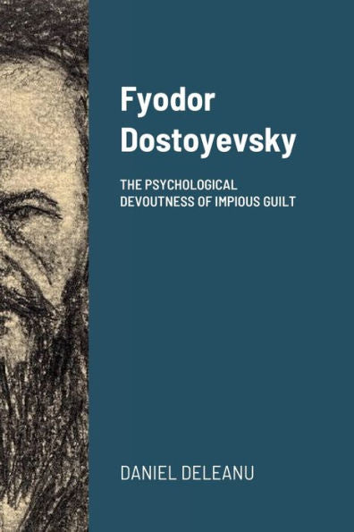 Fyodor Dostoyevsky: The Psychological Devoutness Of Impious Guilt