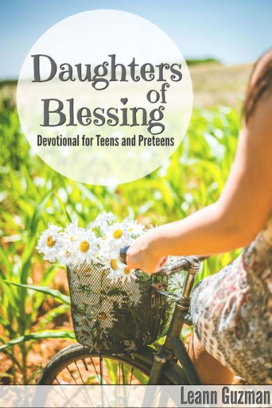 Daughters Of Blessing: Devotional For Teens And Preteens