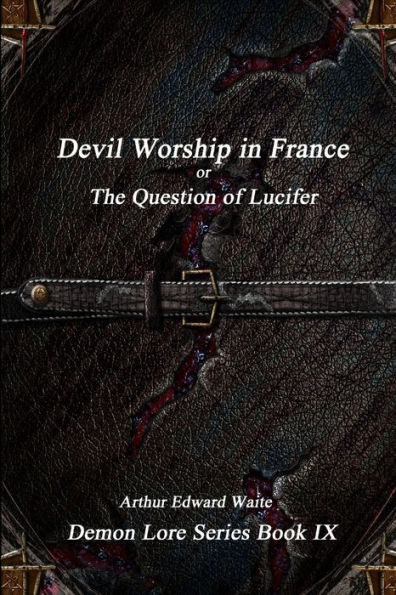 Devil-Worship In France Or, The Question Of Lucifer