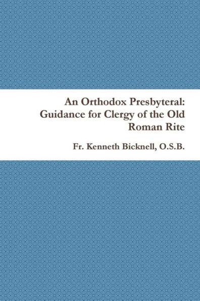 An Orthodox Presbyteral: Guidance For Clergy Of The Old Roman Rite