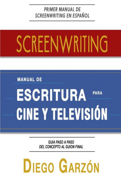 Screenwriting: Manual De Escritura Para Cine Y Televisi? (Spanish Edition)