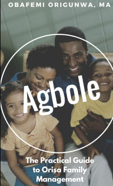 Agbole: The Practical Guide To Orisa Family Management