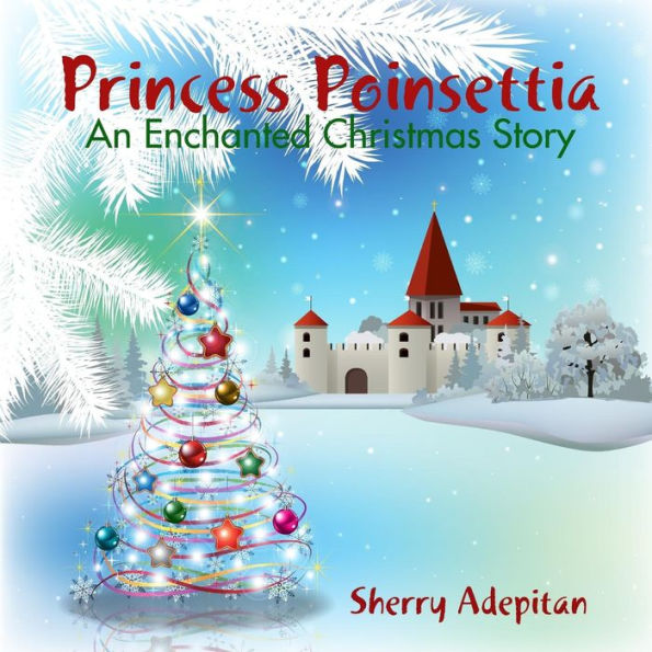 Princess Poinsettia:An Enchanted Christmas Story