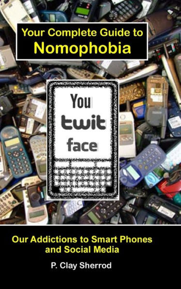 You Twit Face: Your Complete Guide To Nomophobia