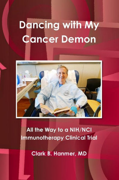 Dancing With My Cancer Demon: All The Way To A Nih/Nci Immunotherapy Clinical Trial