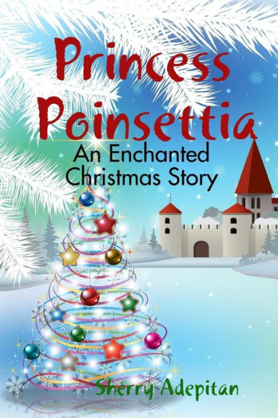 Princess Poinsettia: An Enchanted Christmas Story