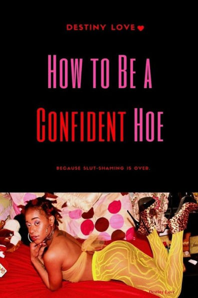How To Be A Confident Hoe... Because Slut Shaming Is Over