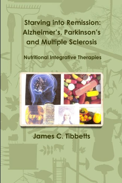 Starving Into Remission: Alzheimer's, Parkinson's And Multiple Sclerosis Nutritional Integrative Therapies