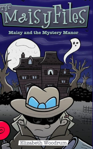 Maisy And The Mystery Manor (The Maisy Files Book 3)