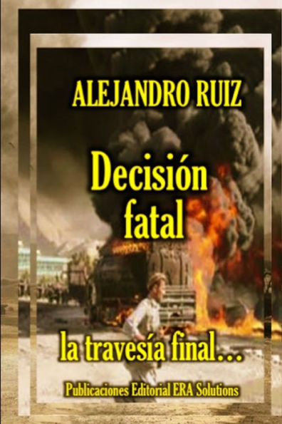 Decisi? Fatal... La Traves?a Final (Spanish Edition)